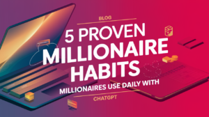 Read more about the article 5 Proven Millionaire Habits Millionaires Use Daily with ChatGPT